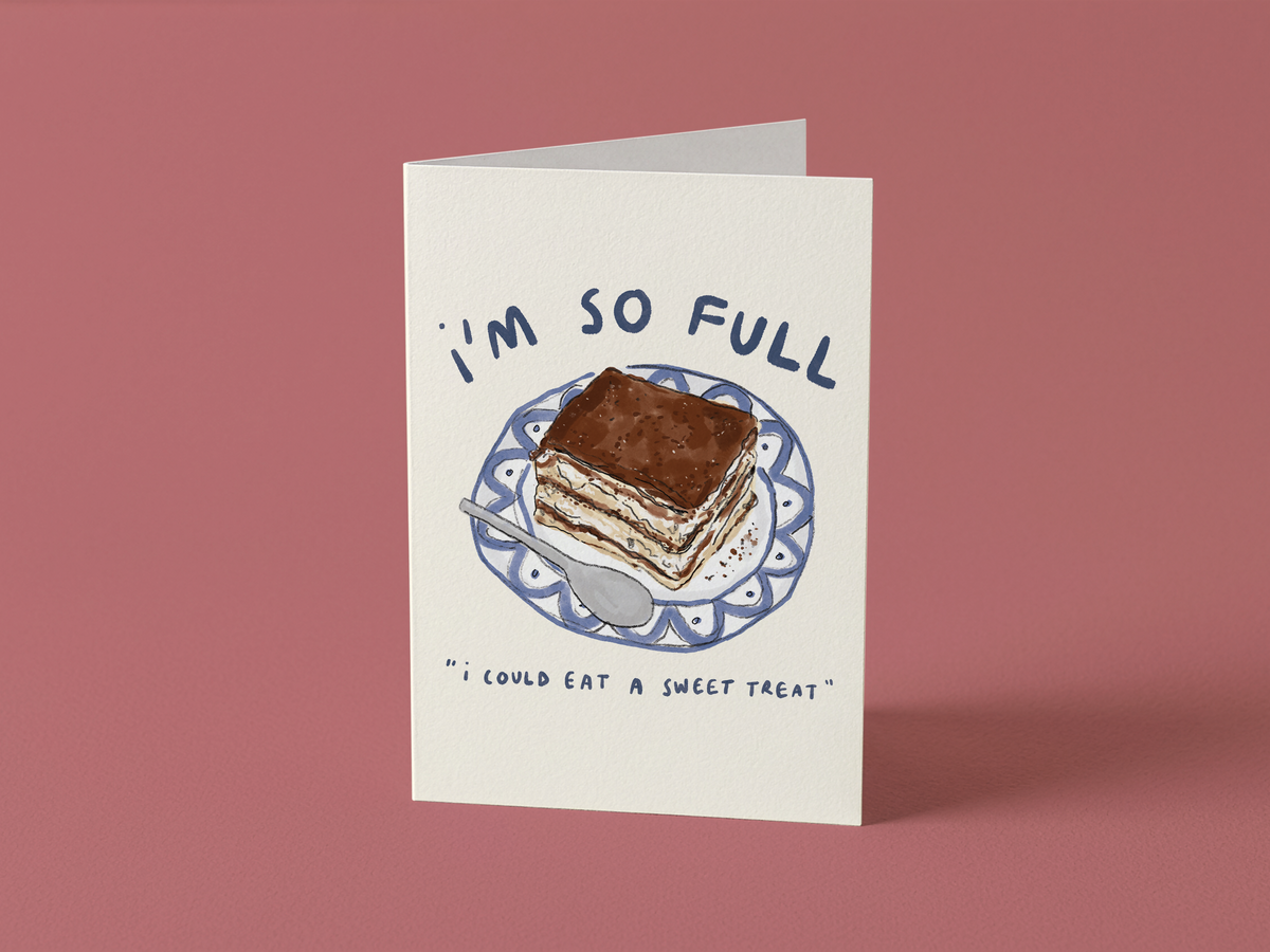 I'm So Full, I Could Eat A Sweet Treat Card