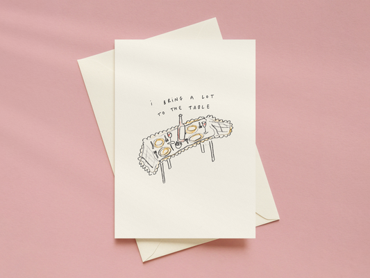 I Bring A Lot To The Table Card