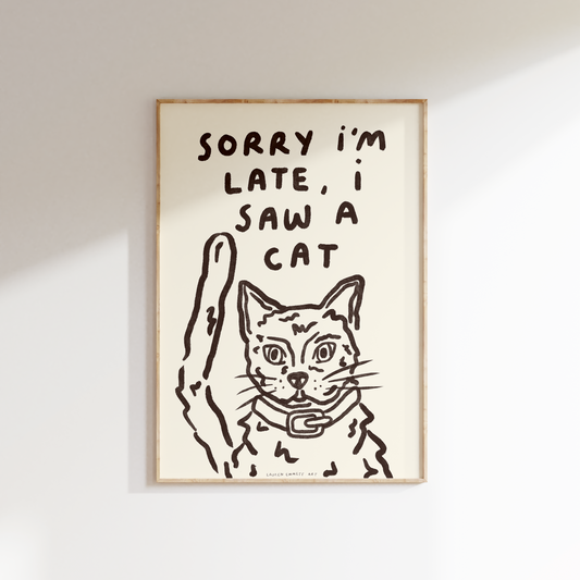 Sorry I'm Late - I Saw A Cat