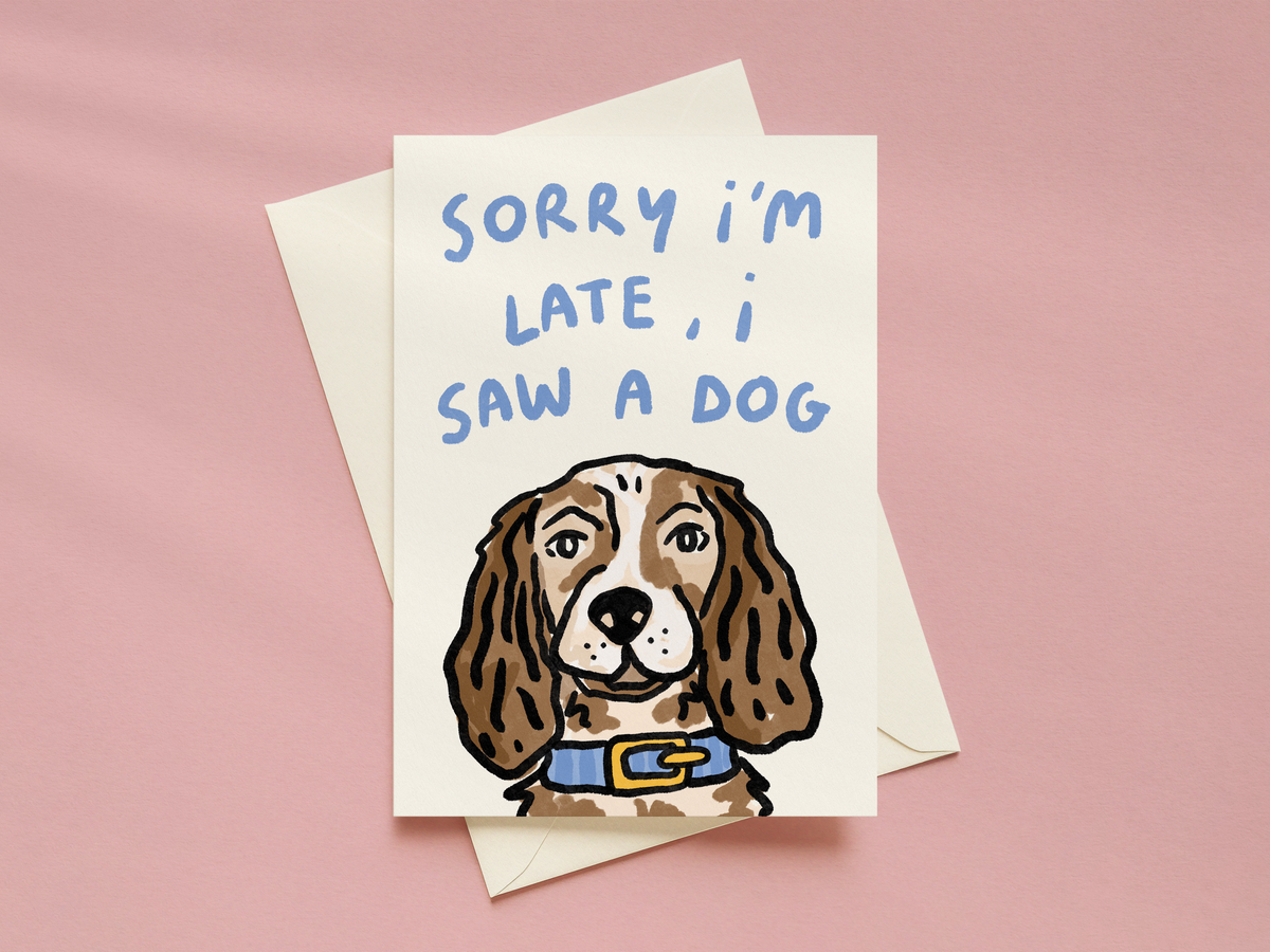 Sorry I'm Late, I Saw A Dog Card
