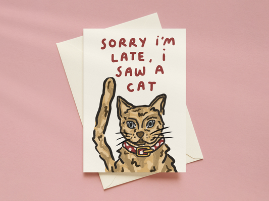 Sorry I'm Late, I Saw A Cat Card