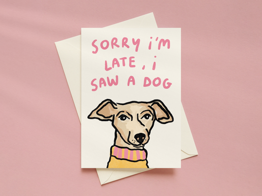 Sorry I'm Late, I Saw A Dog Card