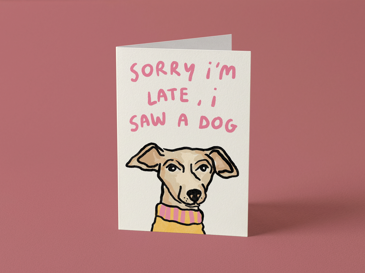 Sorry I'm Late, I Saw A Dog Card